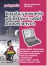 KOSZTORYSOWANIE OBIEKTóW I ROBóT BUDOWLANYCH - PODRęCZNIK